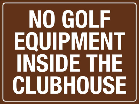 No Golf Equipment Inside The Clubhouse Sign - New Signs