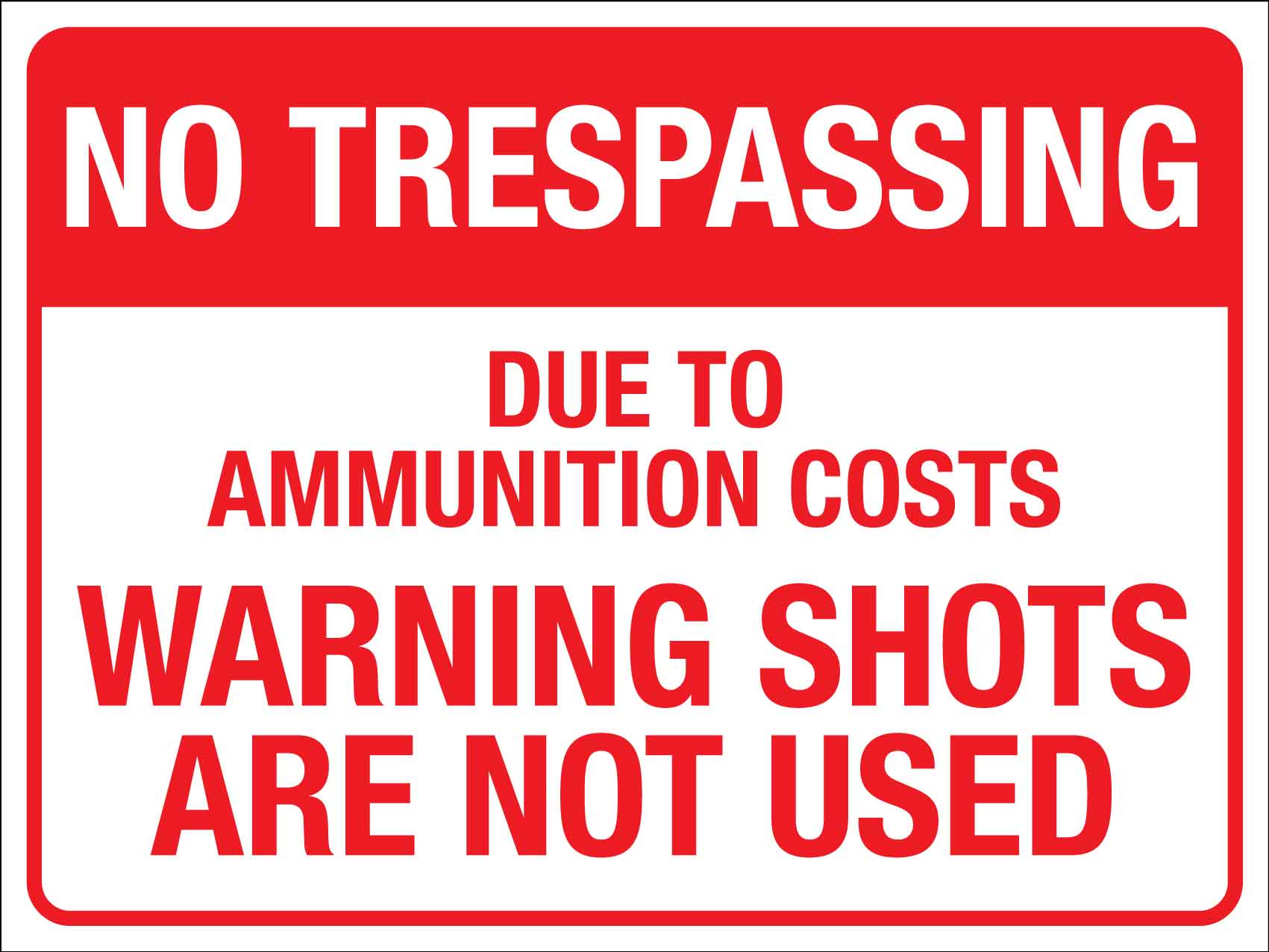 No Trespassing Due To Ammunition Costs Warning Shots Are Not Used Sign - New Signs