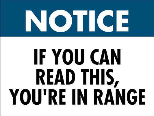 Notice If You Can Read This You're In Range Sign - New Signs