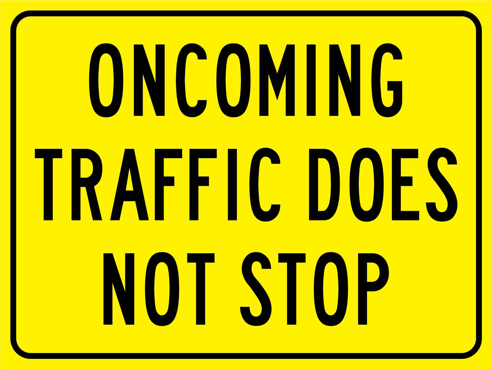 Oncoming Traffic Does Not Stop Sign - New Signs