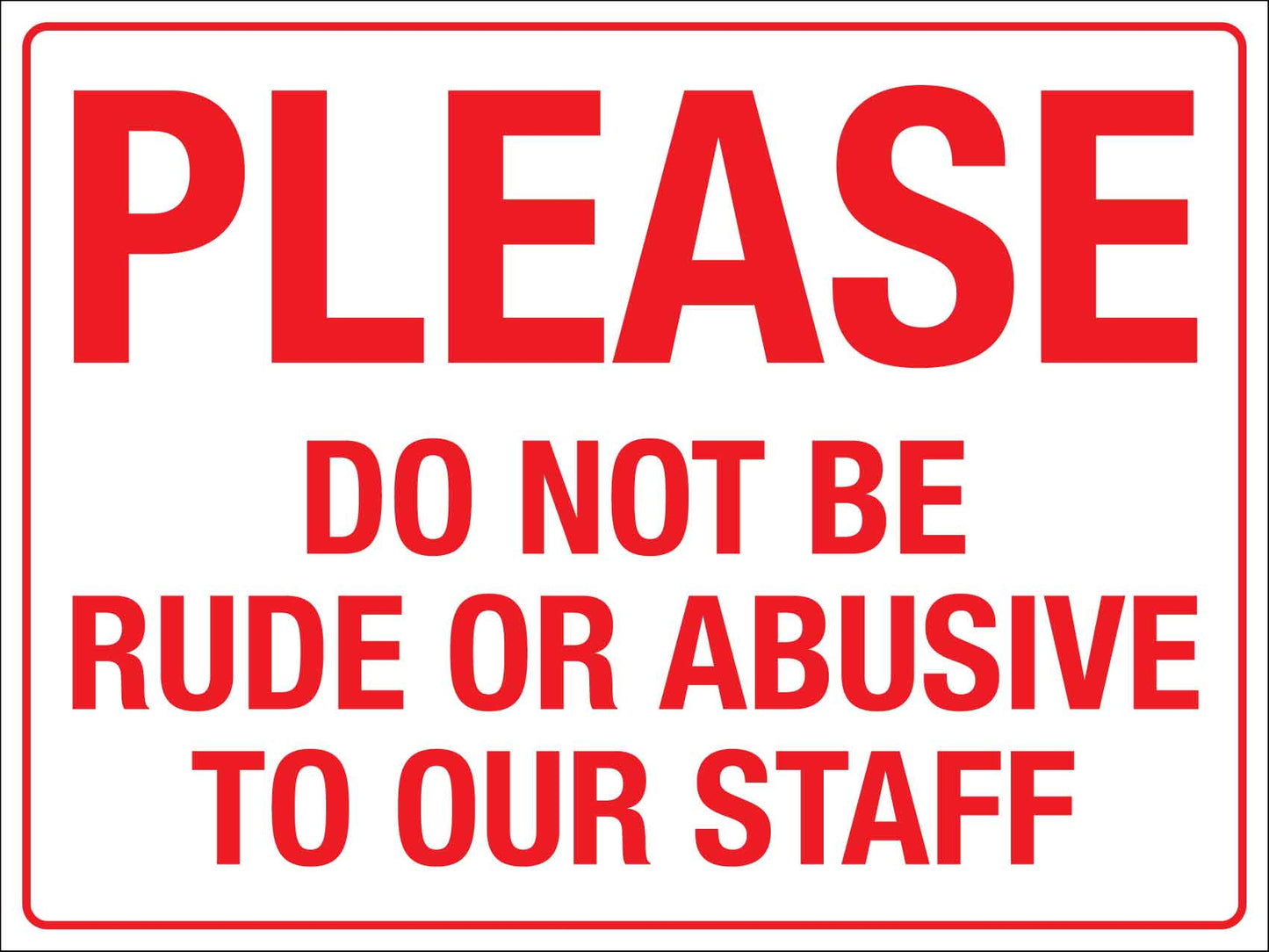 Please Do Not Be Rude Or Abusive To Our Staff Sign - New Signs
