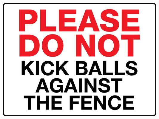 Please Do Not Kick Balls Against The Fence Sign - New Signs