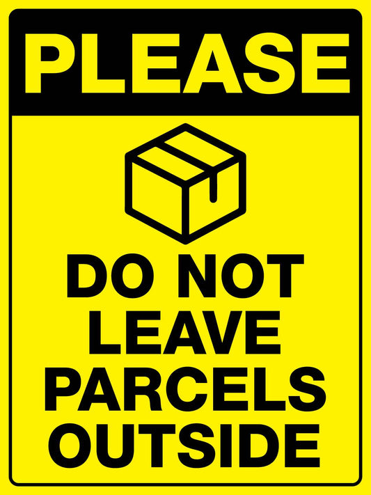Please Do Not Leave Parcels Outside Sign - New Signs