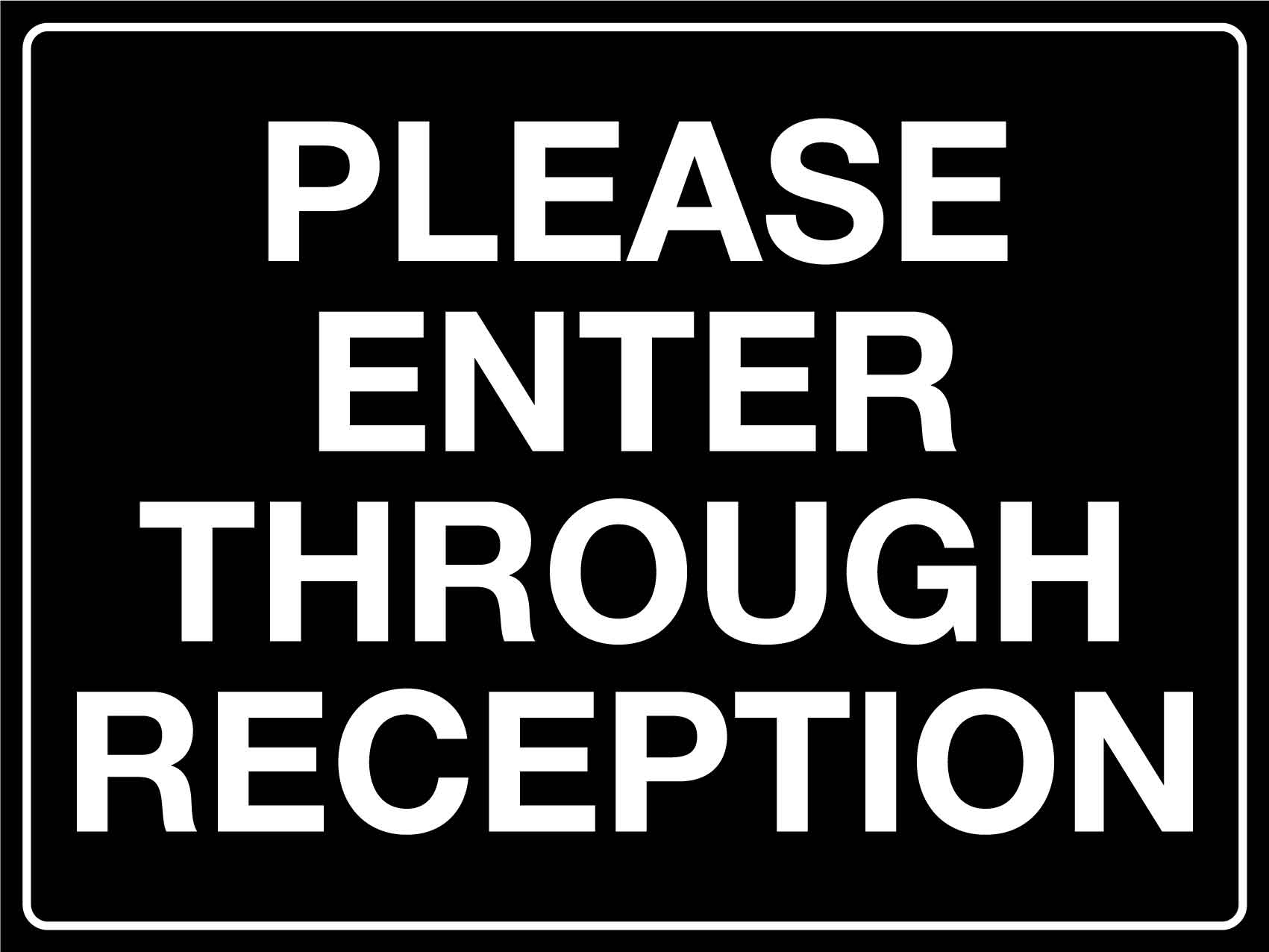 Please Enter Through Reception Sign - New Signs
