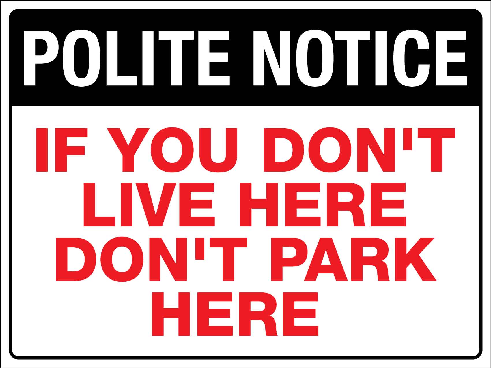 Polite Notice If You Don't Live Here Don't Park Here Sign - New Signs