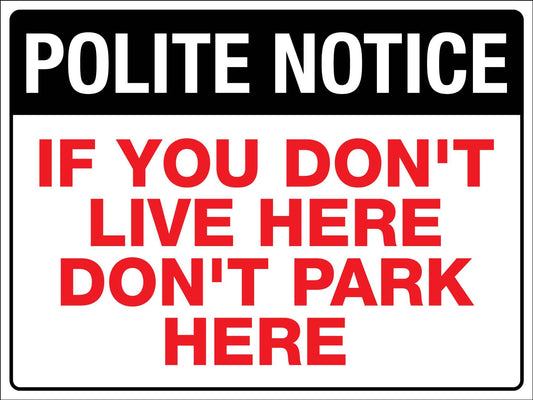 Polite Notice If You Don't Live Here Don't Park Here Sign - New Signs