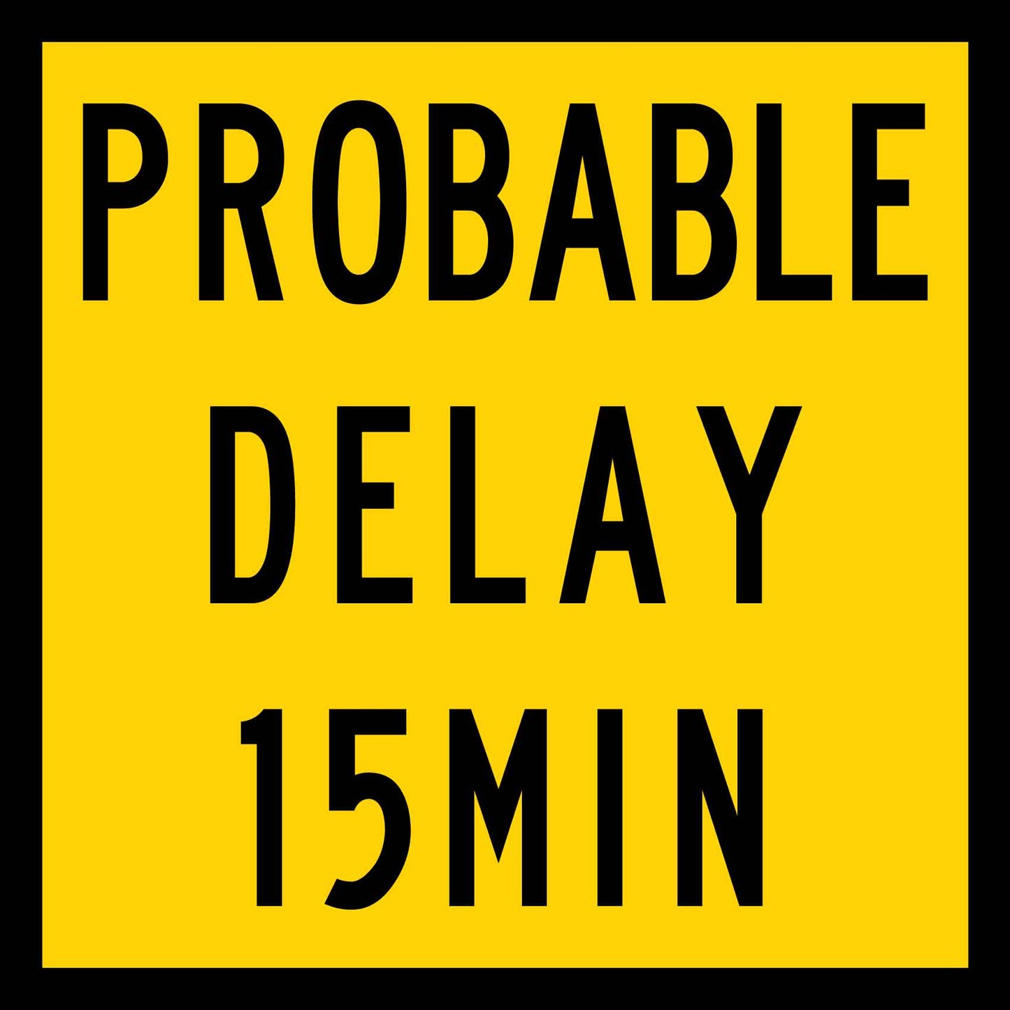 Probable Delay 15min Multi Message Traffic Sign - New Signs