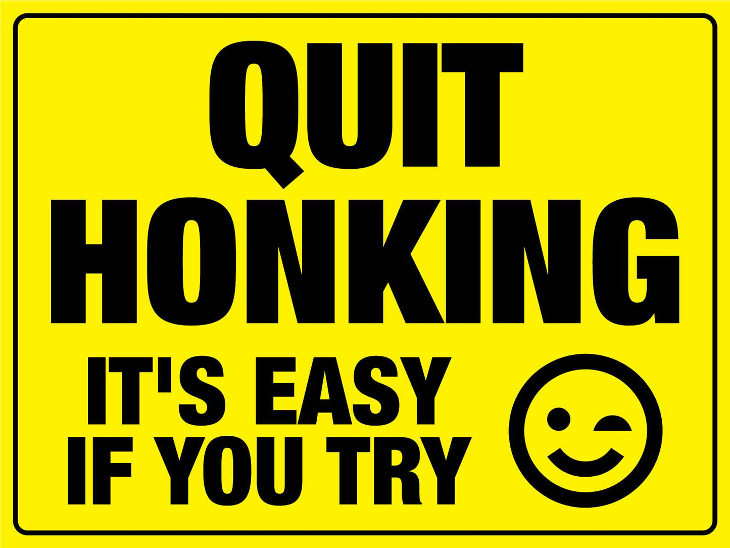 Quit Honking It's Easy Sign - New Signs