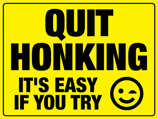 Quit Honking It's Easy Sign - New Signs