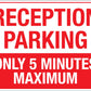 Reception Parking Only 5 Minutes Maximum Sign - New Signs