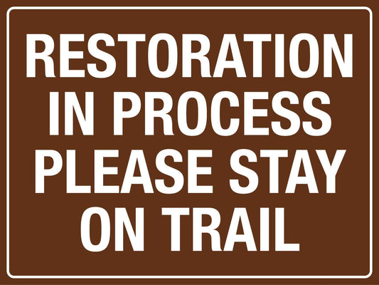 Restoration In Process Please Stay On Trail Sign - New Signs