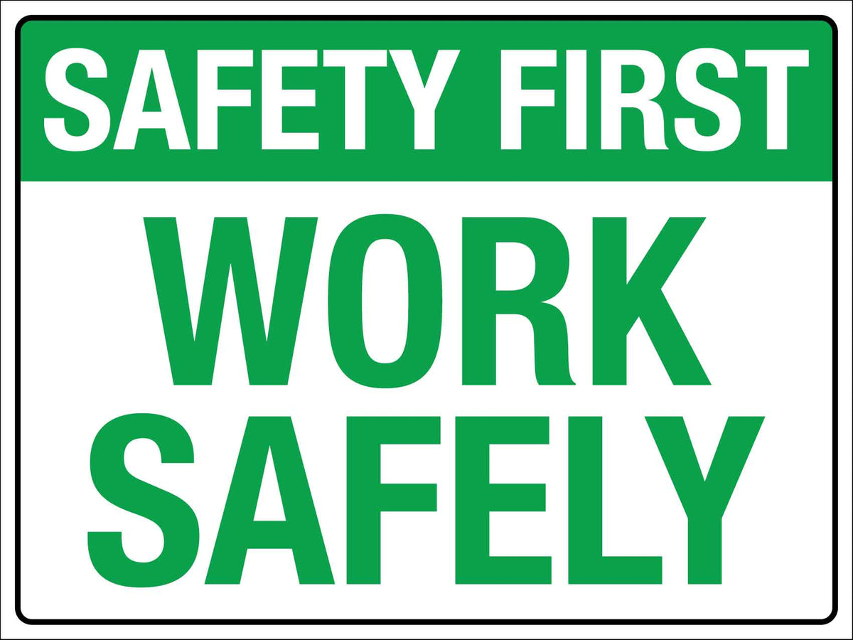 Safety First Work Safely Sign – New Signs
