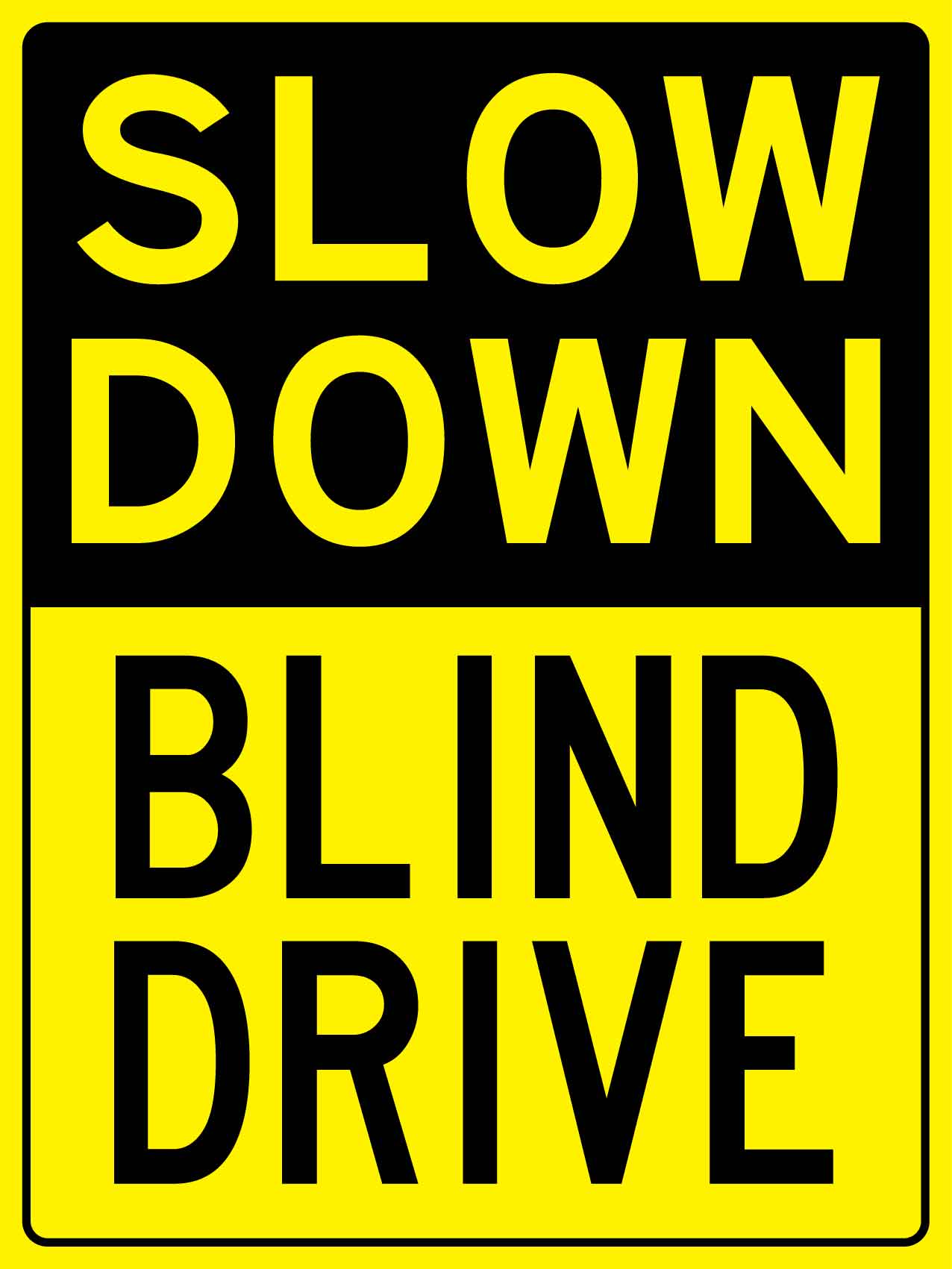 Slow Down Blind Drive Sign - New Signs