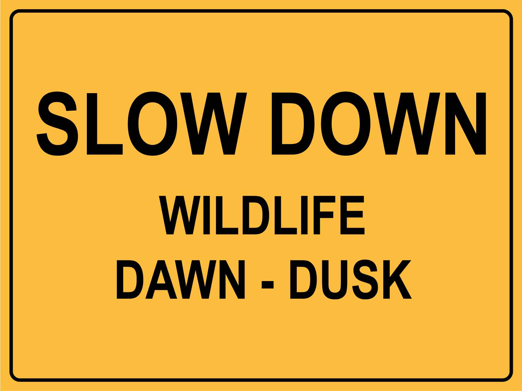 Slow Down Wildlife Dawn - Dusk Sign - New Signs