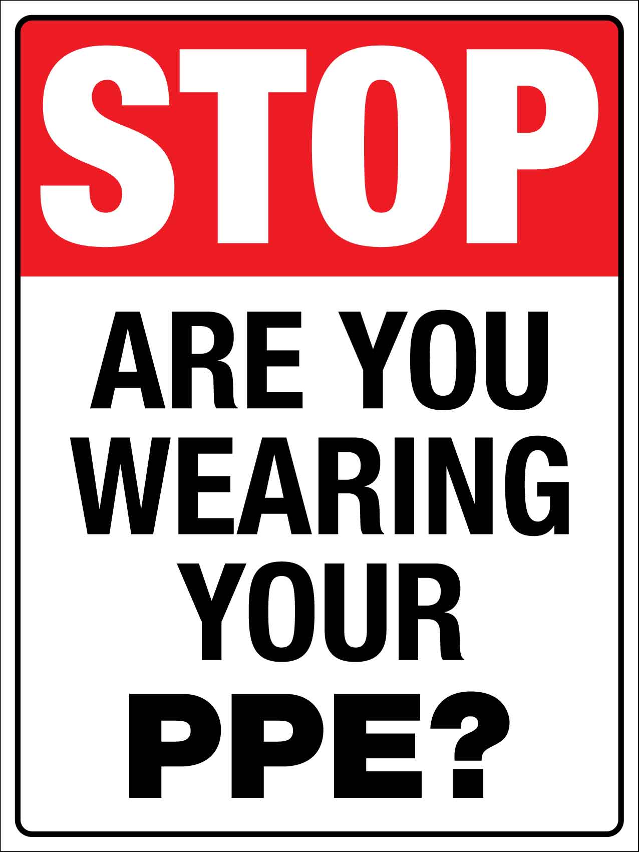 Stop Are You Wearing Your PPE Sign - New Signs