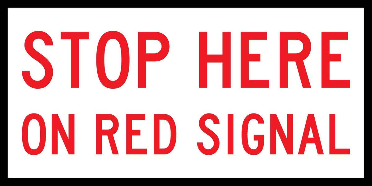 Stop Here On Red Signal Multi Message Traffic Sign - New Signs