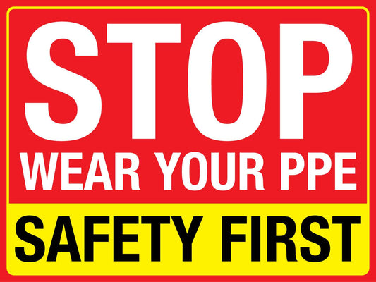 Stop Wear Your PPE Safety First Sign - New Signs