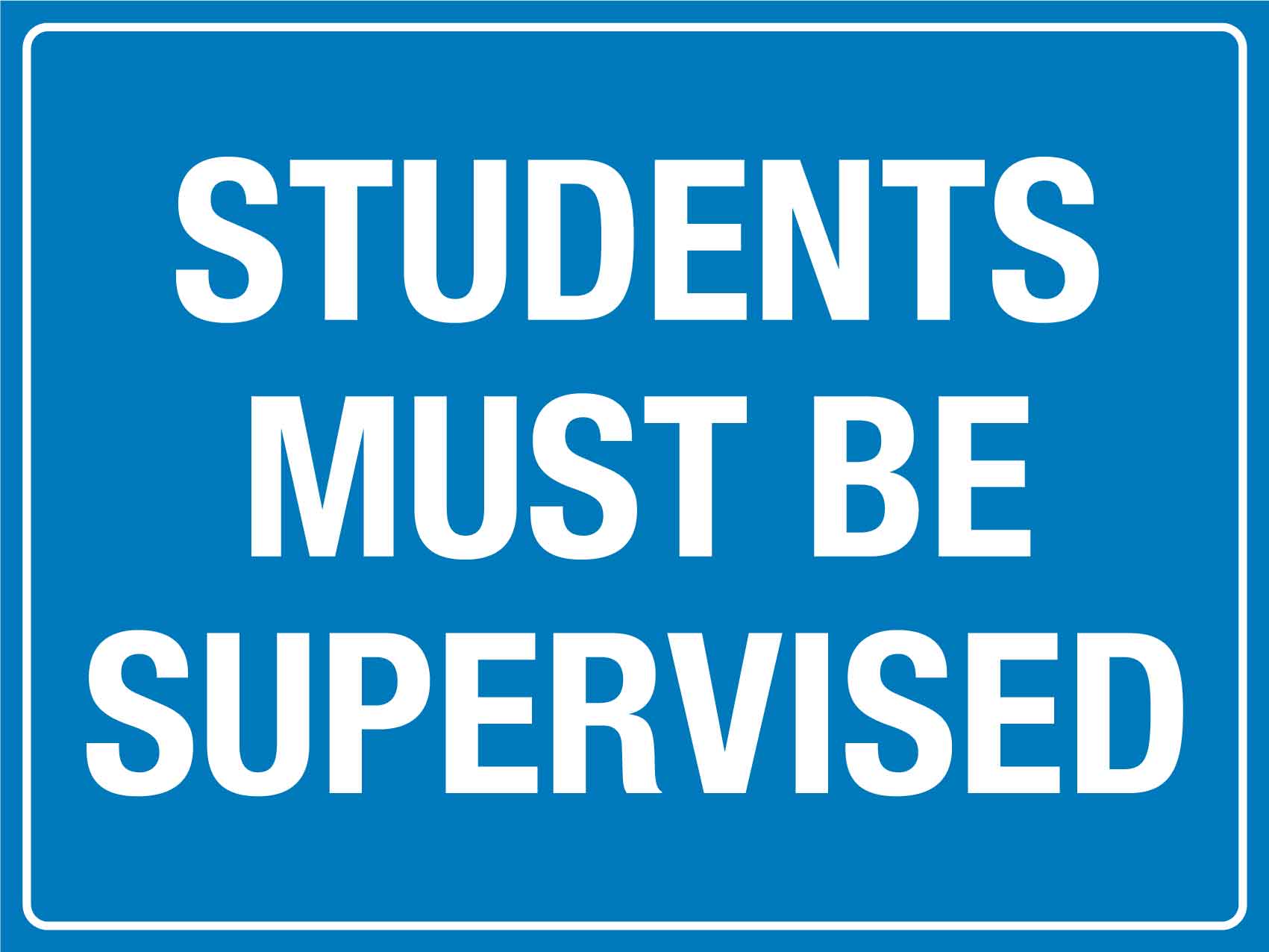 Students Must Be Supervised Sign - New Signs