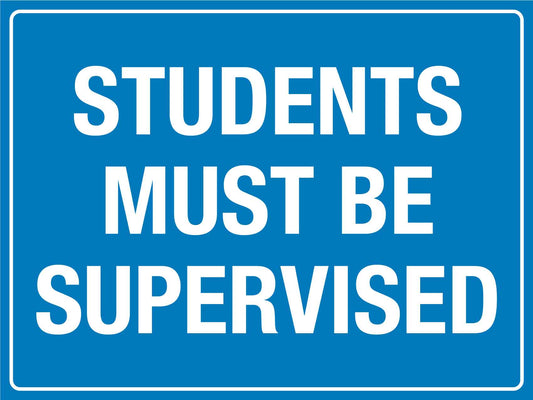 Students Must Be Supervised Sign - New Signs