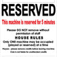 This Machine Is Reserved White Sign - New Signs