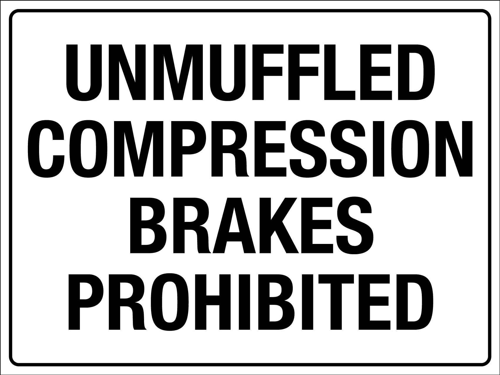 Unmuffled Compression Brakes Prohibited Sign - New Signs
