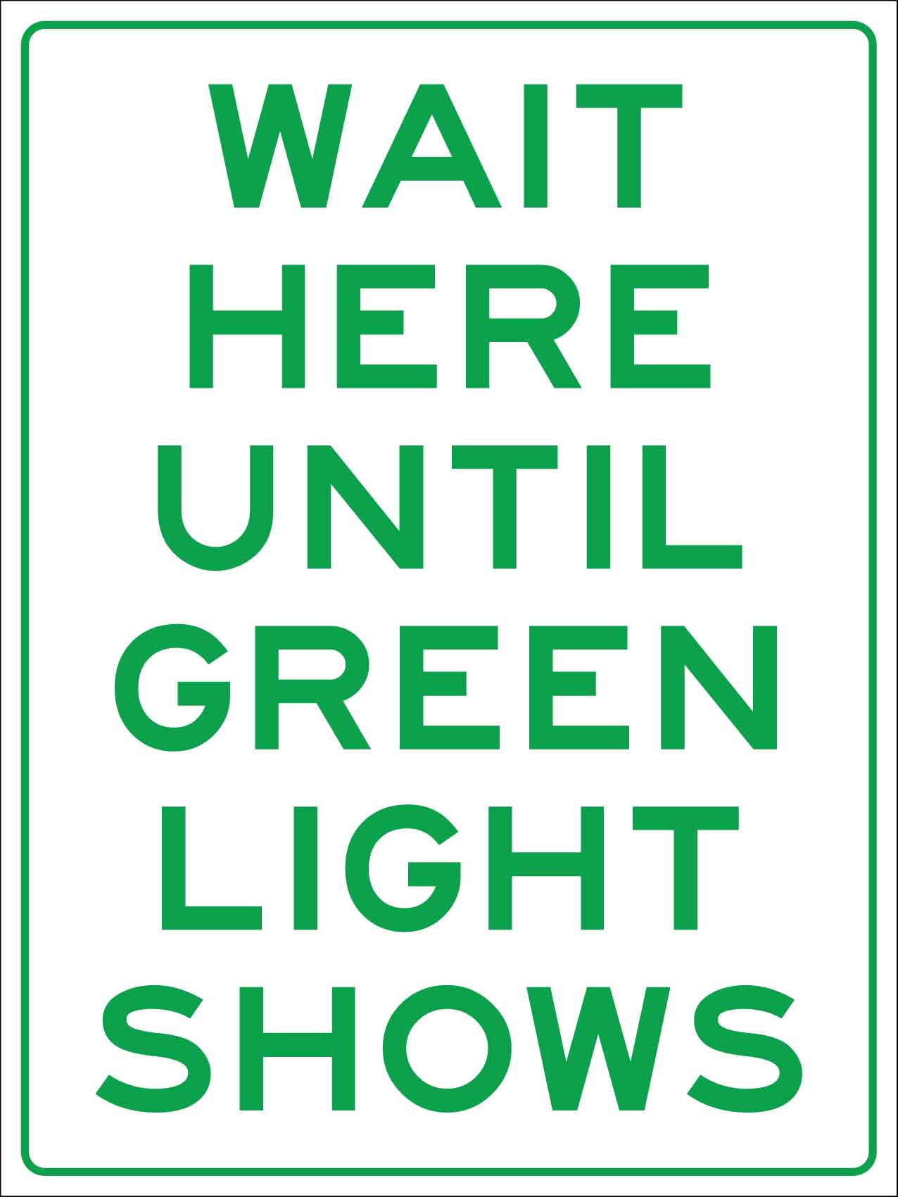 Wait Here Until Green Light Shows Sign - New Signs