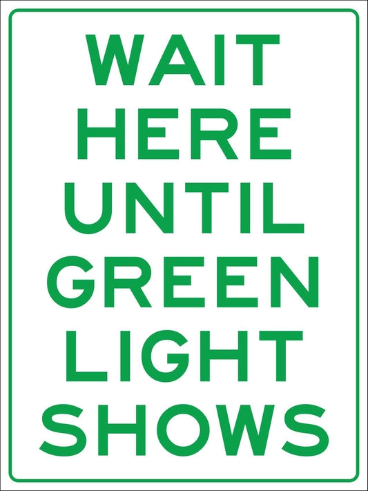 Wait Here Until Green Light Shows Sign - New Signs