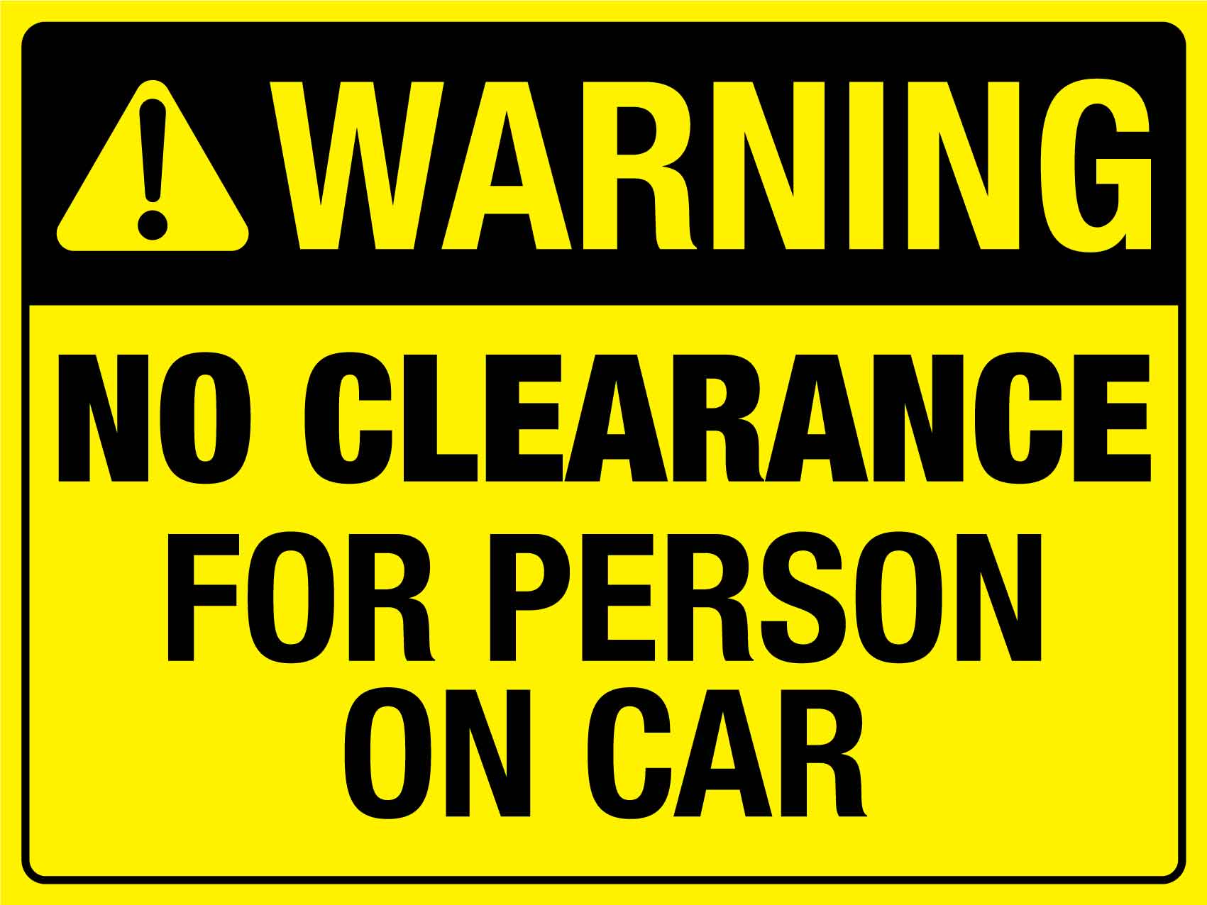 Warning No Clearance For Person On Car Bright Yellow Sign - New Signs