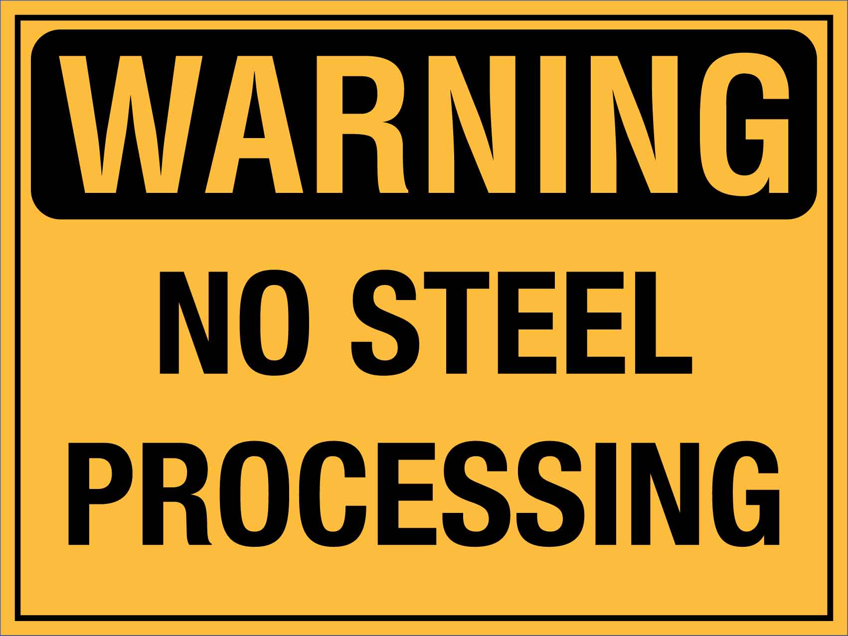 Warning No Steel Processing Sign - New Signs