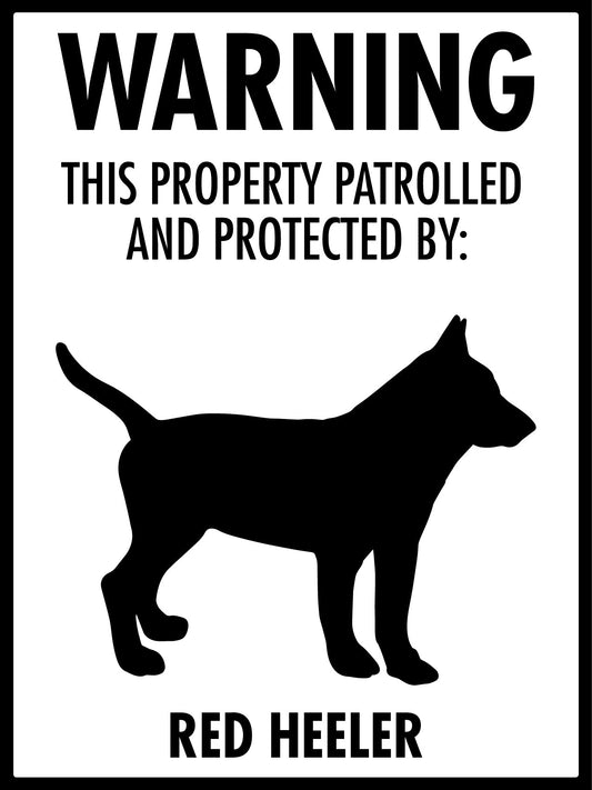 Warning This Property Patrolled And Protected By Red Heeler Sign - New Signs