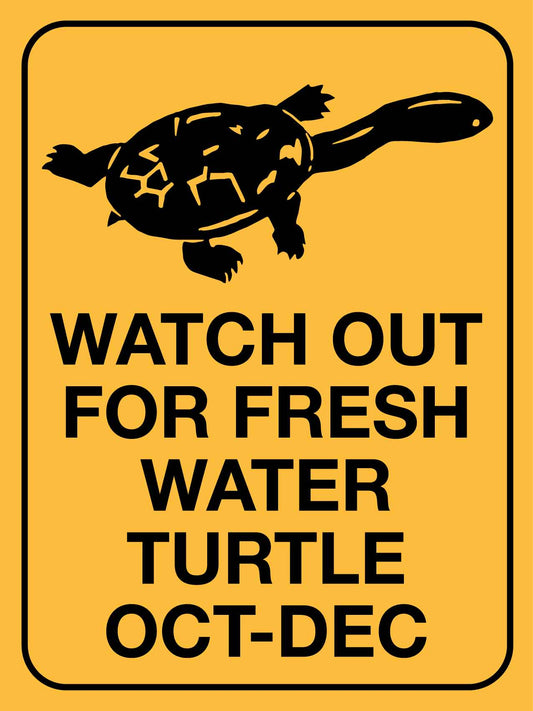 Watch Out For Fresh Water Turtle Oct - Dec Sign - New Signs