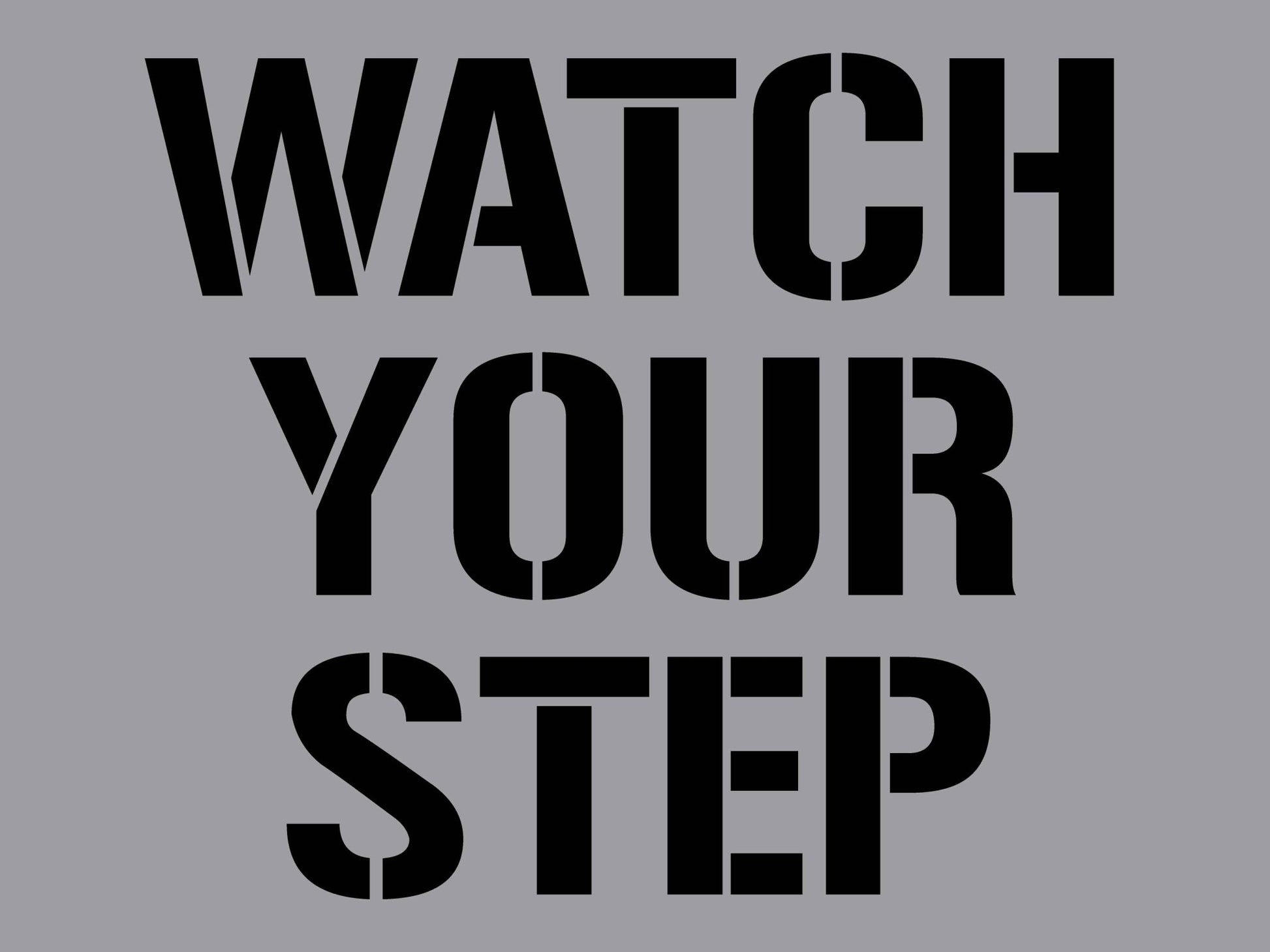 Watch Your Step - Aluminium Composite Stencil - New Signs