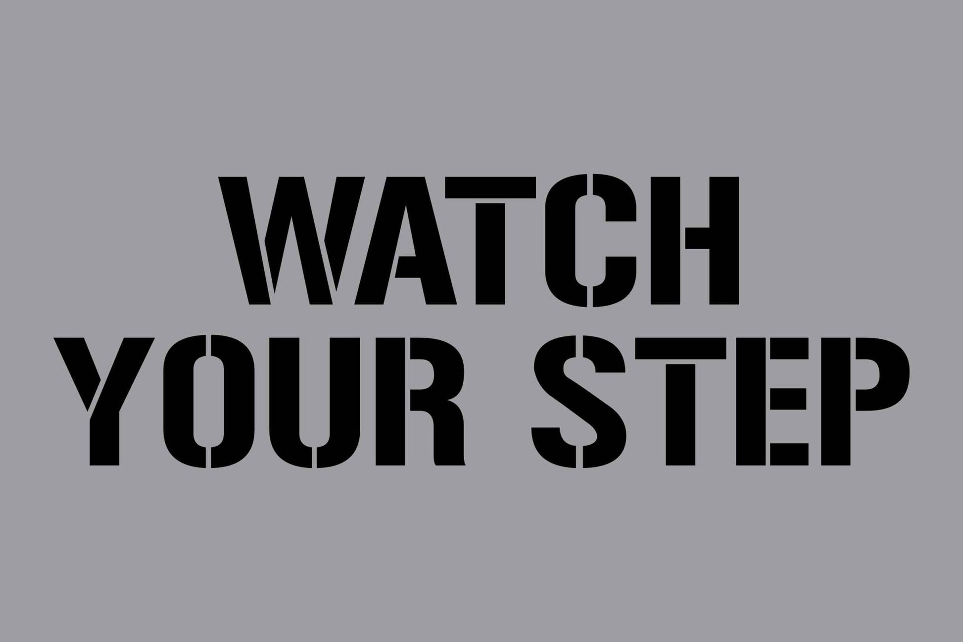 Watch Your Step - Aluminium Composite Stencil - New Signs