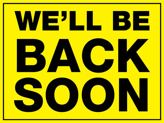 Well Be Back Soon Sign - New Signs