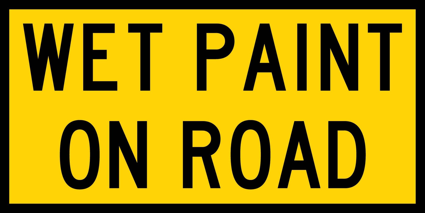 Wet Paint On Road Long Multi Message Traffic Sign - New Signs