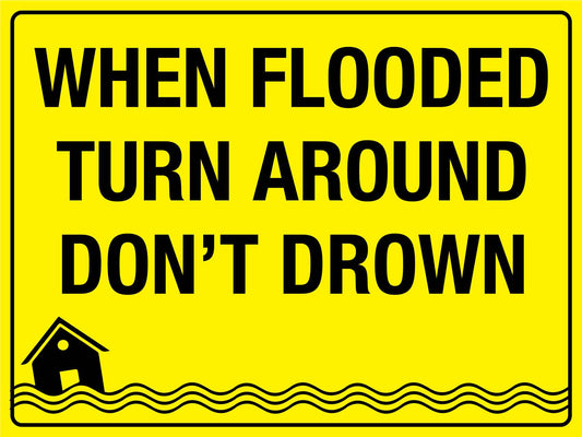 When Flooded Turn Around Don't Drown Sign - New Signs
