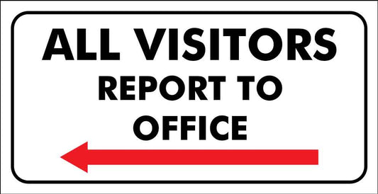 All Visitors Report to Office (Left Arrow) Sign