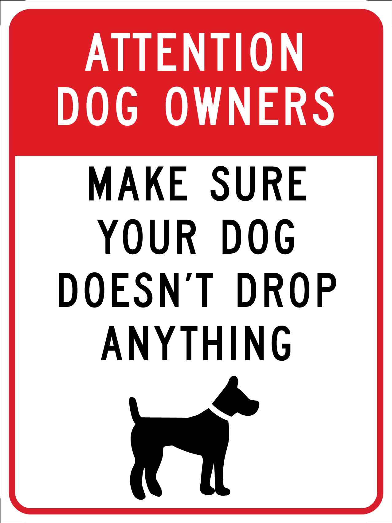 Attention Dog Owners Make Sure Your Dog Doesn't Drop Anything Sign