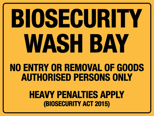 Biosecurity Wash Bay No Entry or Removal of goods Authorised Persons Only Sign