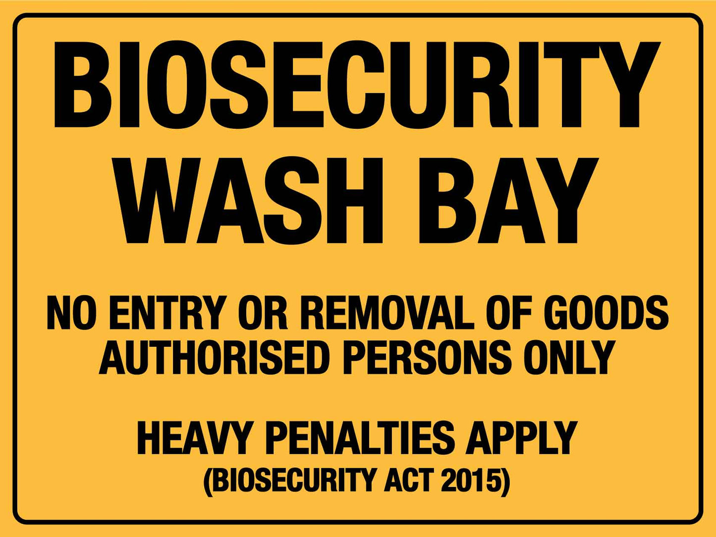 Biosecurity Wash Bay No Entry or Removal of goods Authorised Persons Only Sign