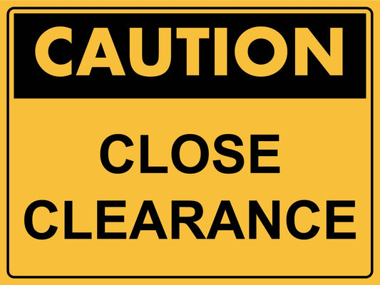 Caution Close Clearance Sign