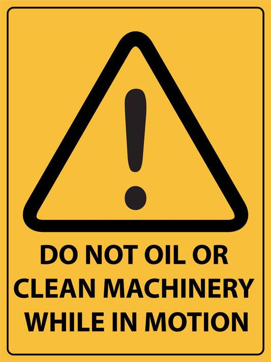 Caution Do Not Oil or Clean Machinery While In Motion Sign