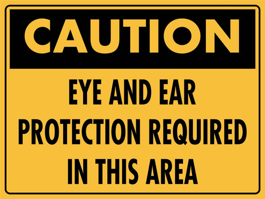Caution Eye and Ear Protection Required in this Area Sign