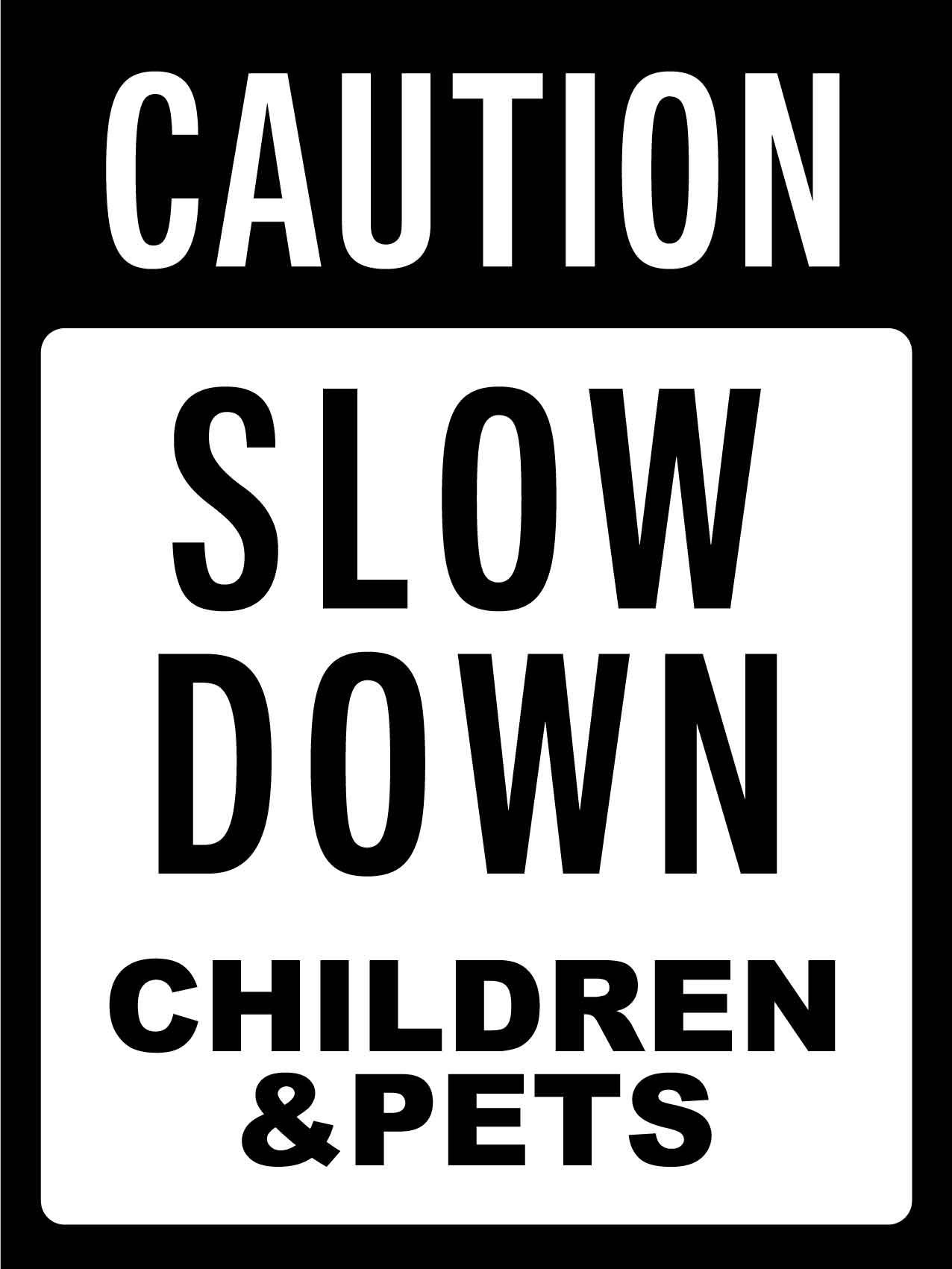 Caution Slow Down Children & Pets Sign