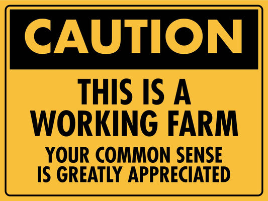 Caution This Is A Working Farm Your Common Sense Is Greatly Appreciated Sign