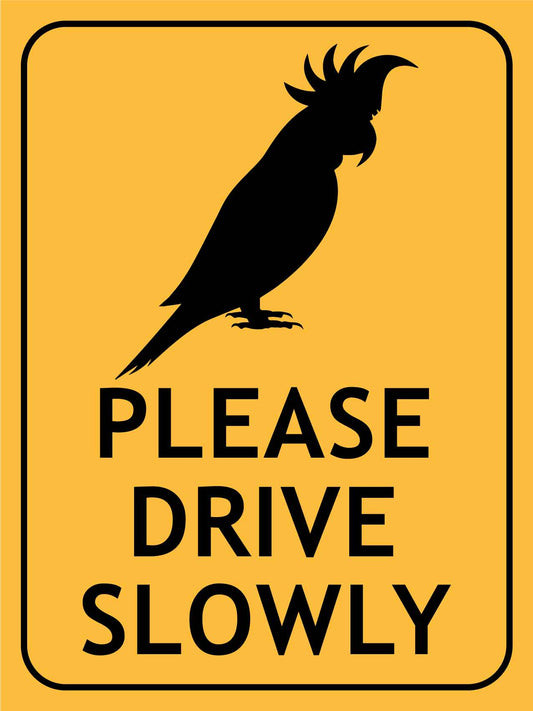 Cockatoo Please Drive Slowly Sign