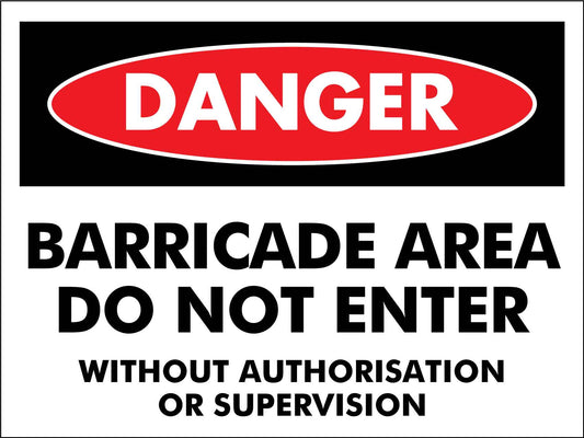 Danger Barricade Area Do Not Enter Without Authorisation Or Supervision Sign