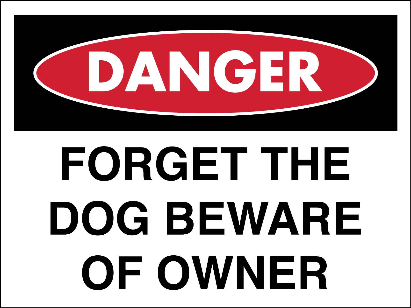 Danger Forget The Dog Beware Of Owner Sign – New Signs