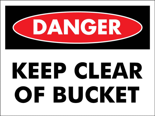 Danger Keep Clear Of Bucket Sign