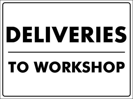 Deliveries To Workshop Sign